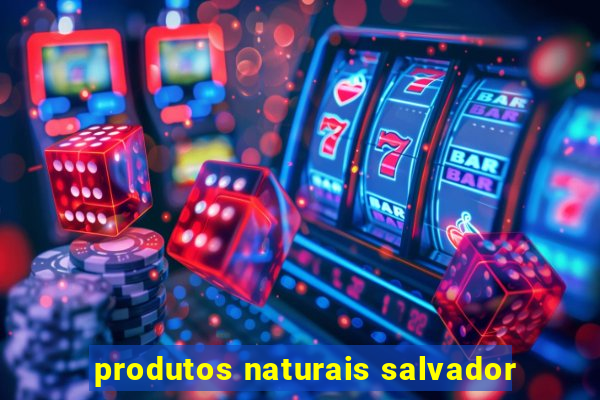 produtos naturais salvador